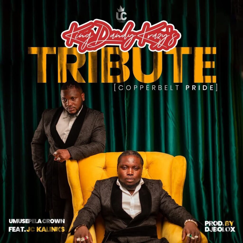 Umusepela Crown Ft. Jc Kalinks – King Dandy Krazy’s Tribute (Copper-Belt Pride)